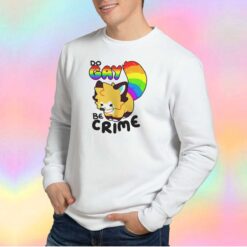 Funny Do Gay Be Crime Sweatshirt