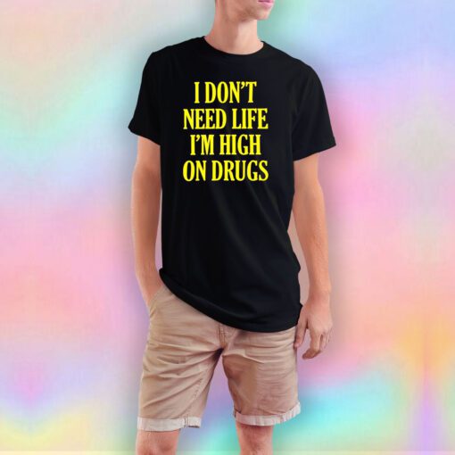 Funny I Dont Need Life Im High On Drugs Taz T Shirt