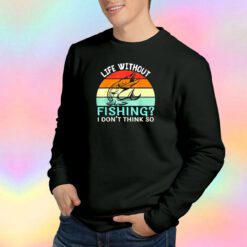 Funny Life without fishing Sweatshirt