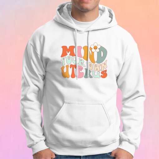 Funny Mind Your Own Uterus Hoodie