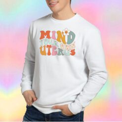 Funny Mind Your Own Uterus Sweatshirt