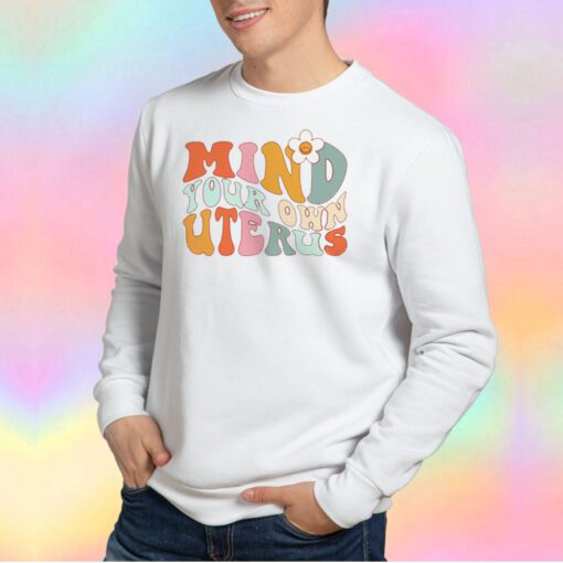 Funny Mind Your Own Uterus Sweatshirt