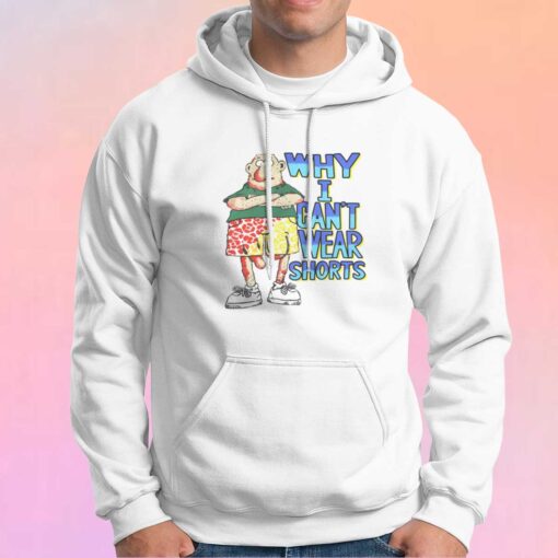 Funny Why I Cant Wear Shorts Hoodie