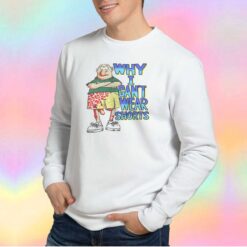Funny Why I Cant Wear Shorts Sweatshirt