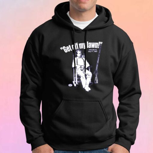 Get off my lawn John Burns tee Hoodie