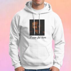 I Can Fix Him Tee Hoodie