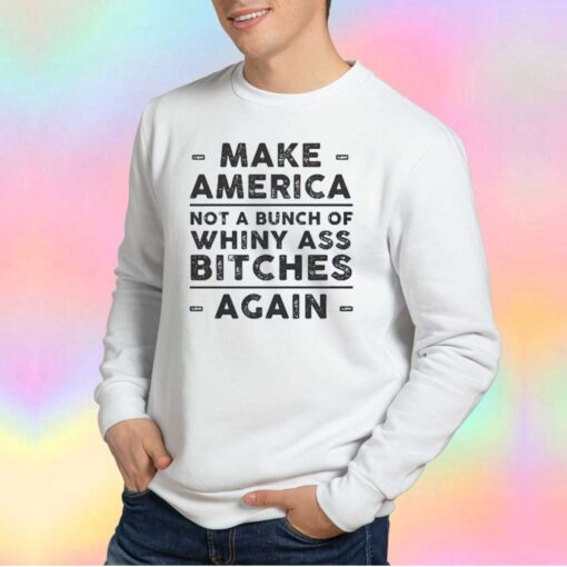 Make America Not A Bunch Of Sweatshirt