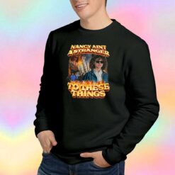 Nancy Aint A Stranger To These Things Movie Sweatshirt