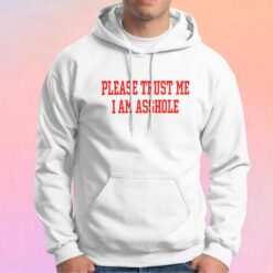 Poorly Translated Shirts Please Trust Me I Am Asshole Hoodie