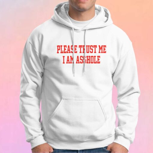 Poorly Translated Shirts Please Trust Me I Am Asshole Hoodie