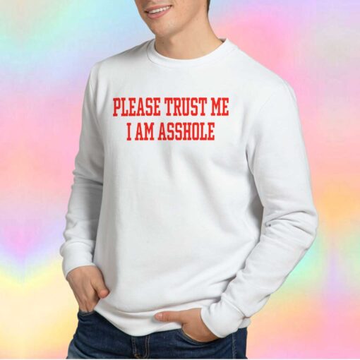 Poorly Translated Shirts Please Trust Me I Am Asshole Sweatshirt