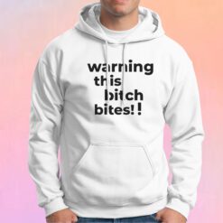 Warning this bitch bites Hoodie
