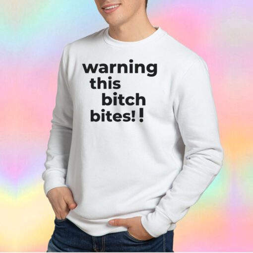 Warning this bitch bites Sweatshirt