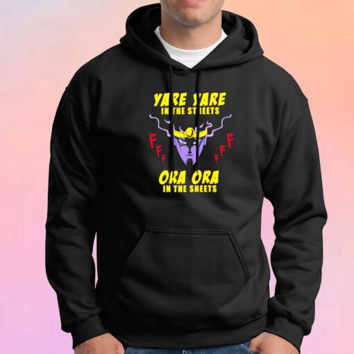 Yare yare in the streets ora ora in the sheets Hoodie