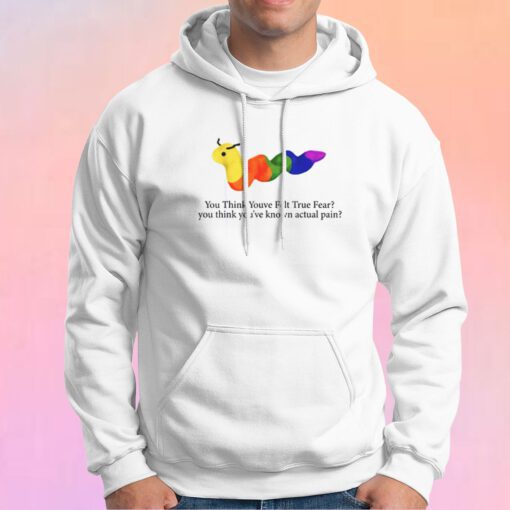 funny you think youve felt true fear Hoodie