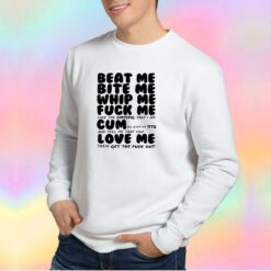 Beat me bite me whip me Sweatshirt
