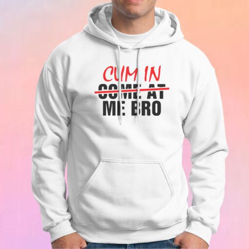 Cum In Me Bro LGBT Hoodie