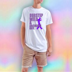 Dubstep Weed And Jacking Off T Shirt