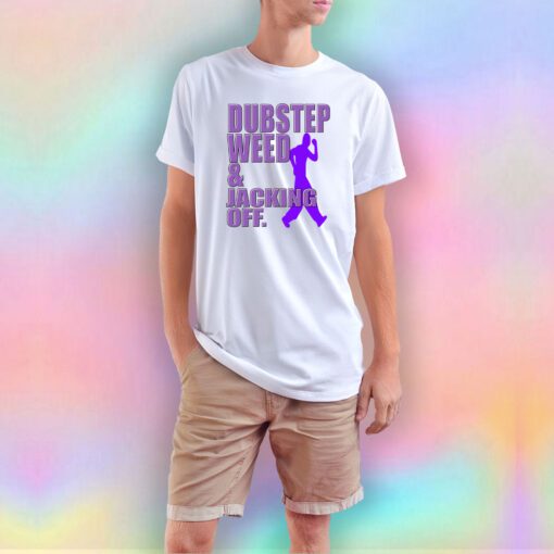 Dubstep Weed And Jacking Off T Shirt