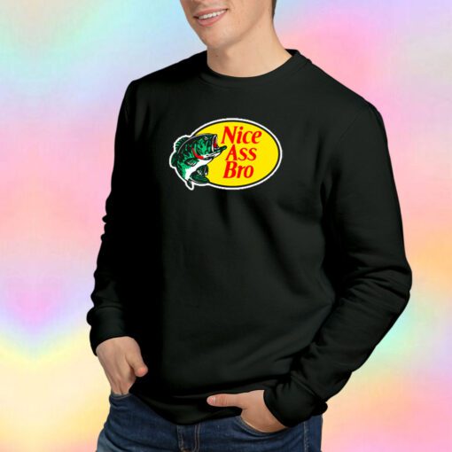 Fishing Nice ass Bro Sweatshirt