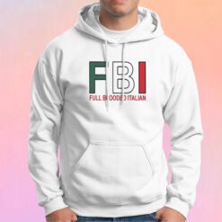 Funny FBI Full Blooded Italian Hoodie