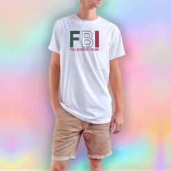 Funny FBI Full Blooded Italian T Shirt