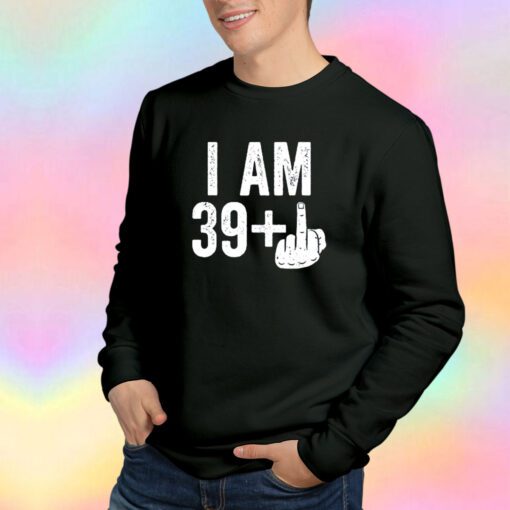 Funny I Am 39 Plus Middle Finger Sweatshirt