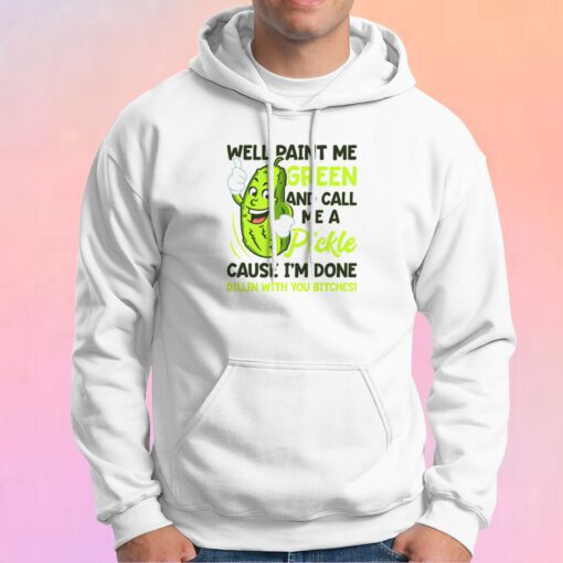 Funny Paint Me Green And Call Me A Pickle Hoodie