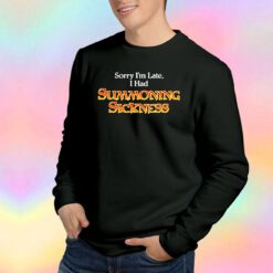 Funny Sorry Im Late I Had Summoning Sickness Sweatshirt