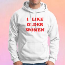 I Like Older Women Hoodie