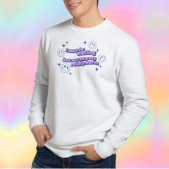 I may be smiling but my tummy really hurts Sweatshirt