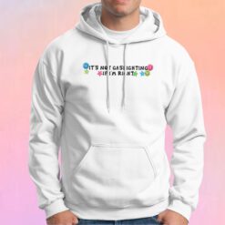 ITS NOT GASLIGHTING IF IM RIGHT Hoodie