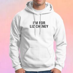 Im For Liz Cheney Hoodie