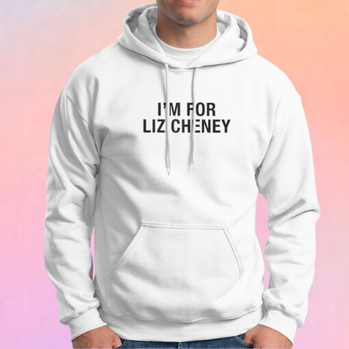 Im For Liz Cheney Hoodie