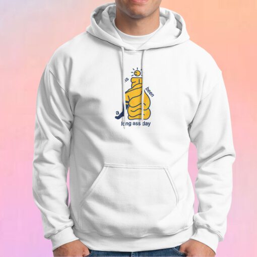 Its Been Long Ass Day Hoodie