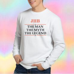 JHB The man the myth the legend Sweatshirt