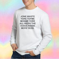 Jone Waste Yore Toye Monme Sweatshirt