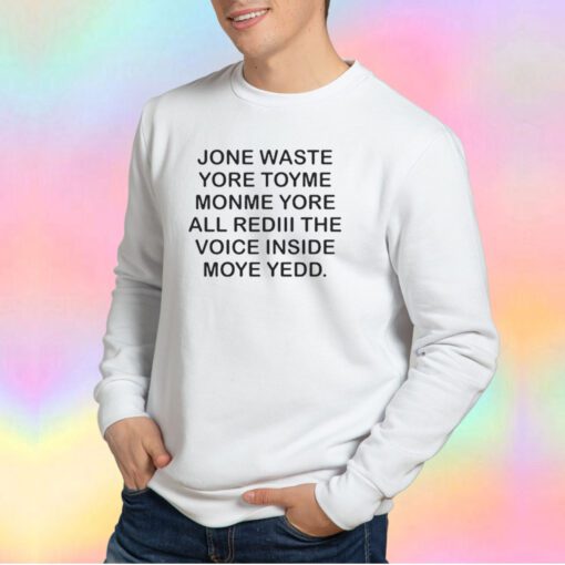 Jone Waste Yore Toye Monme Sweatshirt