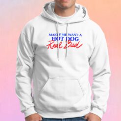 MAKES ME WANT A HOT DOG Real Bad Hoodie