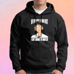 Of course I cum fast I got anime to watch Hoodie
