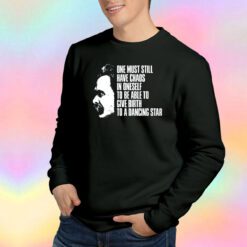 One Must Still Have Chaos in Oneself Sweatshirt
