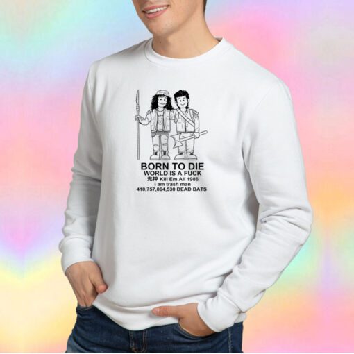 Stranger Things Born To Die World Is A Fuck Sweatshirt