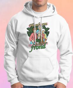 Thank You For Being a Frond The Golden Grils Hoodie