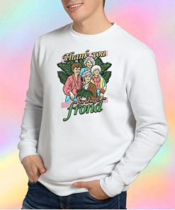 Thank You For Being a Frond The Golden Grils Sweatshirt
