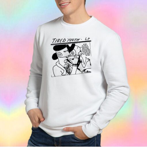 Tired Youth Sweatshirt