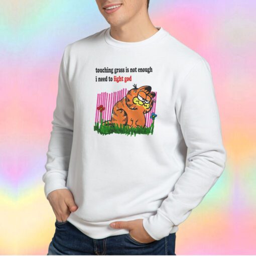 Touching Grass Is Not Enough I Need To Fight God Sweatshirt