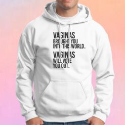 Vaginas Brought You Into This World Hoodie