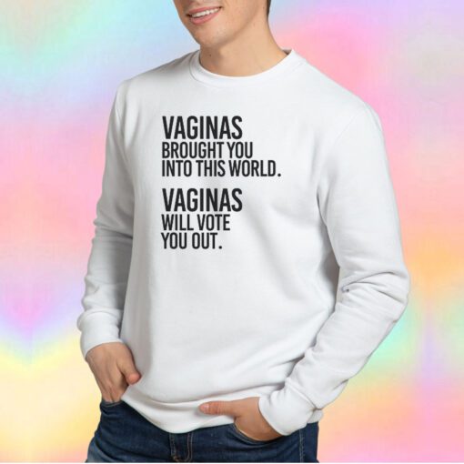 Vaginas Brought You Into This World Sweatshirt