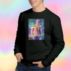 We Go Dumb Litty For Big TiTies Sweatshirt