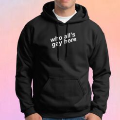 Who Alls Gay Here Hoodie